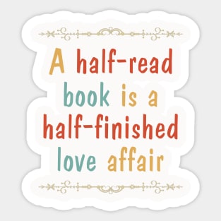 A half-read book is a half-finished love affair Sticker